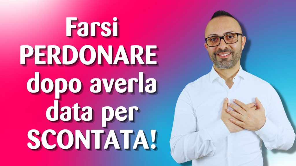 Come Farsi perdonare se l'hai data per scontata